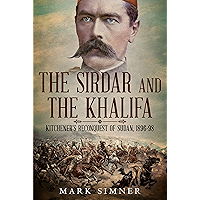The Sirdar and the Khalifa: Kitchener's Re-Conquest of the Sudan, 1896-98 book cover The Sirdar and the Khalifa: Kitchener's Re-Conquest of the Sudan, 1896-98 book cover