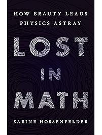 Lost in Math: How Beauty Leads Physics Astray