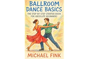 Ballroom Dance Basics: The Step-by-Step Starter Book for Absolute Beginners