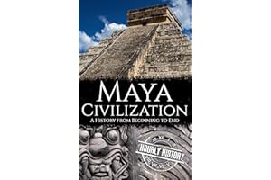Maya Civilization: A History from Beginning to End (Mesoamerican History)