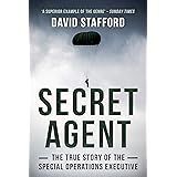 Secret Agent: The true story of the Special Operations Executive (David Stafford World War II History)