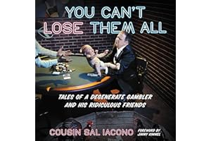 You Can't Lose Them All: Tales of a Degenerate Gambler and His Ridiculous Friends