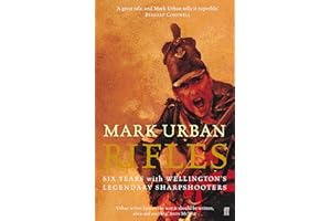 Rifles: Six Years with Wellington's Legendary Sharpshooters