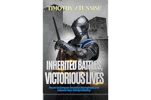 Inherited Battles, Victorious Lives: Power to Conquer Ancestral Strongholds and Liberate Your Family's Destiny (Become Anoint