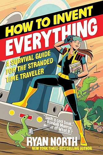 Download How to Invent Everything: A Survival Guide for the Stranded Time Traveler PDF