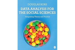 Data Analysis for the Social Sciences: Integrating Theory and Practice