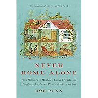 Never Home Alone: From Microbes to Millipedes, Camel Crickets, and Honeybees, the Natural History of Where We Live book cover