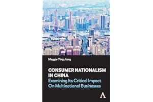 Consumer Nationalism in China: Examining its Critical Impact on Multinational Businesses (China in the 21st Century Book 1)
