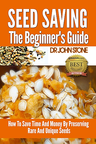 Download Seed Saving The Beginner's Guide: How To Save Time And Money By Preserving  Rare And Unique Seeds  (Vegetable, Easy Green House Plan, Preserve Store And ... Foot Homesteading Book 8) (English Edition) PDF