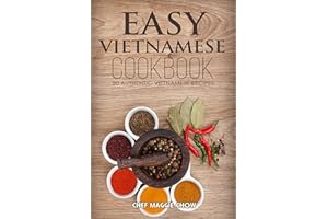 Easy Vietnamese Cookbook: 50 Authentic Vietnamese Recipes (Vietnamese Recipes, Vietnamese Cookbook, Vietnamese Cooking, Easy 