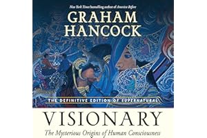 Visionary: The Mysterious Origins of Human Consciousness (The Definitive Edition of Supernatural)