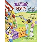 What to Do When Your Brain Gets Stuck: A Kid's Guide to Overcoming OCD (What-to-Do Guides for Kids Series)
