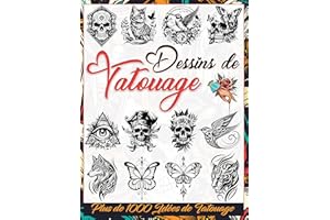 Dessins de Tatouage: Plus de 1000 Idées de Tatouage pour les Vrais Tatoueurs, Artistes Professionnels et Amateurs; Une Collec