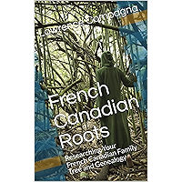 French Canadian Roots: Researching Your French Canadian Family Tree and Genealogy book cover