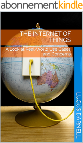 Download The Internet of Things: A Look at Real-World Use Cases and Concerns (English Edition) PDF