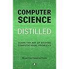 Computer Science Distilled: Learn the Art of Solving Computational Problems (Code is Awesome)