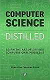 Computer Science Distilled: Learn the Art of Solving Computational Problems