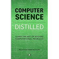 Computer Science Distilled: Learn the Art of Solving Computational Problems