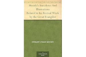 Moody's Anecdotes And Illustrations Related in his Revival Work by the Great Evangilist