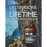 Destinations of a Lifetime: 225 of the World's Most Amazing Places