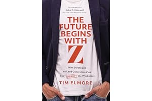 The Future Begins with Z: Nine Strategies to Lead Generation Z as They Disrupt the Workplace