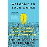 Welcome to Your World: How the Built Environment Shapes Our Lives