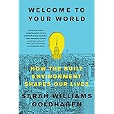 Welcome to Your World: How the Built Environment Shapes Our Lives