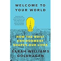 Welcome to Your World: How the Built Environment Shapes Our Lives