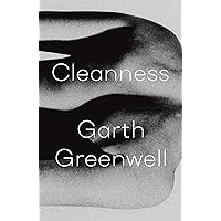 Cleanness: Greenwell, Garth: 9780374124588: Amazon.com: Books