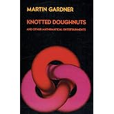 Knotted Doughnuts and Other Mathematical Entertainments