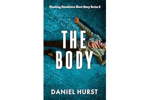 The Body: A psychological thriller short story (Shocking Standalone Short Story Series Book 2)
