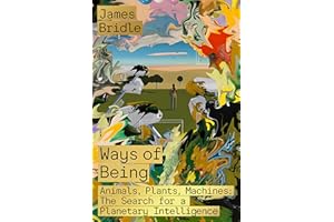Ways of Being: Animals, Plants, Machines: The Search for a Planetary Intelligence
