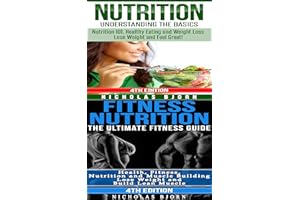 Nutrition & Fitness Nutrition: Nutrition: Understanding The Basics & Fitness Nutrition: The Ultimate Fitness Guide