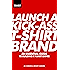 Launch a Kick Ass T-Shirt Brand