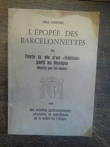 Download L'épopée des barcelonnettes ou toute la vie d'un valéian parti au mexique décrite par lui-même suivi des recettes gastronomiques séculaires et spécifiques de la vallée de l'Ubaye - Emile Charpenel - PDF
