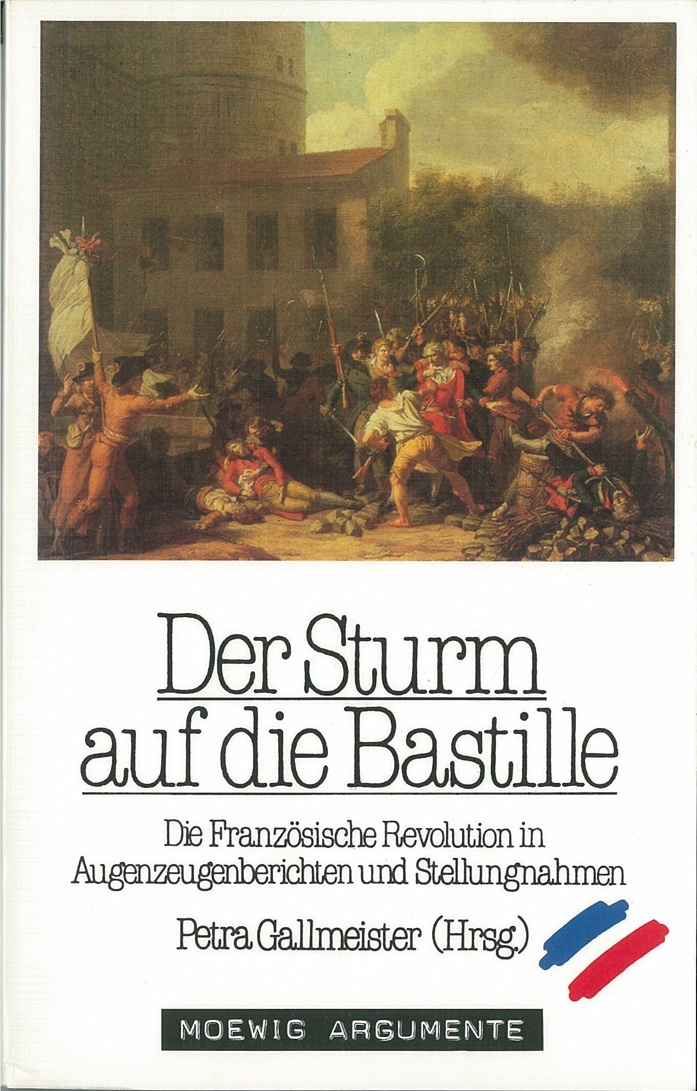 Der Sturm Auf Die Bastille Die Franzosische Revolution In Augenzeugenberichten Und Stellungnahmen Amazon De Petra Gallmeister Bucher