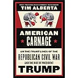 American Carnage: On the Front Lines of the Republican Civil War and the Rise of President Trump