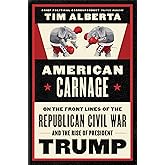 American Carnage: On the Front Lines of the Republican Civil War and the Rise of President Trump