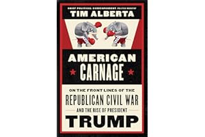 American Carnage: On the Front Lines of the Republican Civil War and the Rise of President Trump
