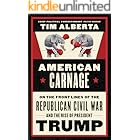 American Carnage: On the Front Lines of the Republican Civil War and the Rise of President Trump