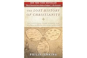 The Lost History of Christianity: The Thousand-Year Golden Age of the Church in the Middle East, Africa, and Asia and How It 
