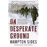 On Desperate Ground: The Epic Story of Chosin Reservoir--the Greatest Battle of the Korean War