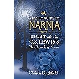 A Family Guide To Narnia: Biblical Truths in C.S. Lewis's The Chronicles of Narnia
