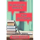 Blogging Basics for Authors: 30 Lessons to Help Writers Create Effective Blogs and Blog Content