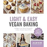 Light & Easy Vegan Baking: Indulgent, Low-Calorie Recipes for Cookies, Breads, Cakes & More