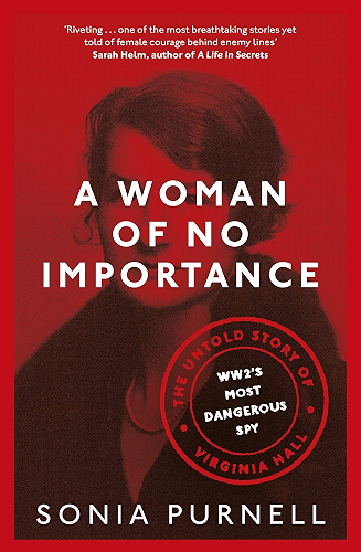 Download A Woman of No Importance: The Untold Story of Virginia Hall, WWII’s Most Dangerous Spy (English Edition) PDF