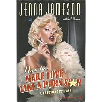How to Make Love Like a Porn Star: A Cautionary Tale: Jameson ...
