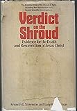 Verdict on the shroud: Evidence for the death and resurrection of Jesus Christ