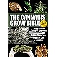 The Cannabis Grow Bible: The Definitive Guide to Growing Marijuana for Recreational and Medicinal Use