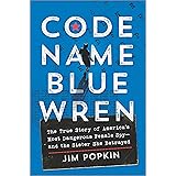 Code Name Blue Wren: The True Story of America's Most Dangerous Female Spy—and the Sister She Betrayed
